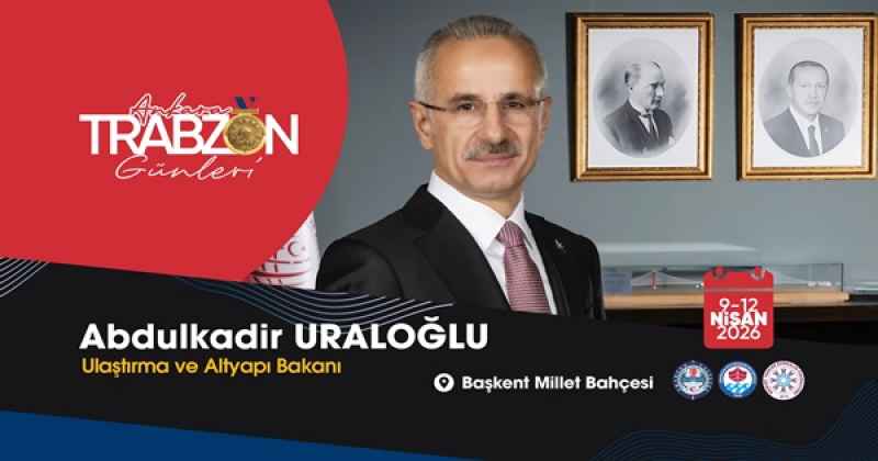 Ulaştırma ve Altyapı Bakanı Abdulkadir Uraloğlu: “Trabzon’u tüm zenginliğiyle Başkent’e taşıyoruz”