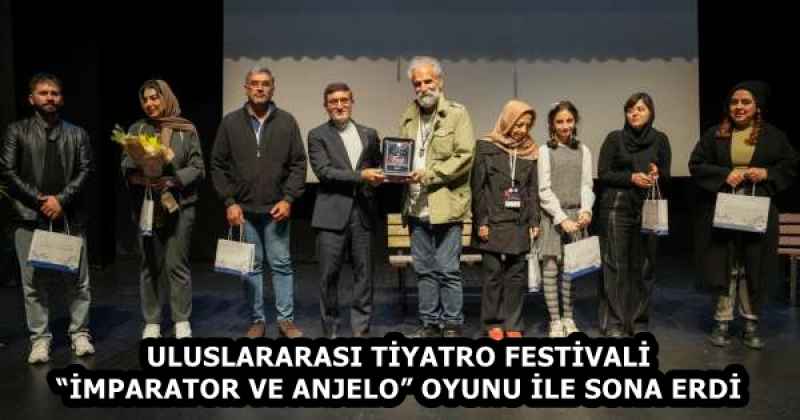 ULUSLARARASI TİYATRO FESTİVALİ “İMPARATOR VE ANJELO” OYUNU İLE SONA ERDİ