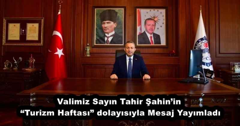 Valimiz Sayın Tahir Şahin’in “Turizm Haftası” dolayısıyla Mesaj Yayımladı