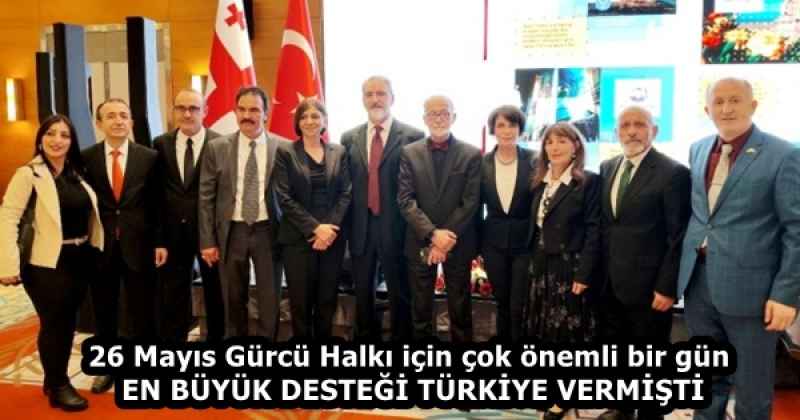 26 Mayıs Gürcü Halkı için çok önemli bir gün  EN BÜYÜK DESTEĞİ TÜRKİYE VERMİŞTİ 