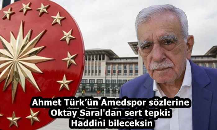 Ahmet Türk’ün Amedspor sözlerine Oktay Saral'dan sert tepki: Haddini bileceksin