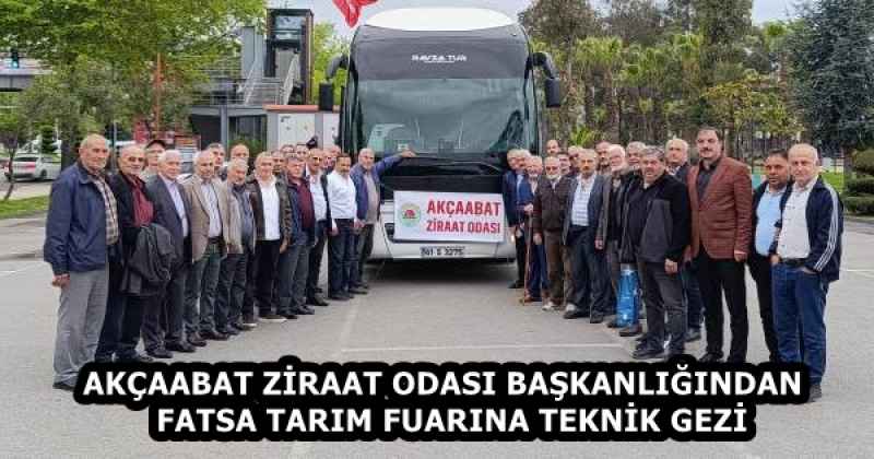 AKÇAABAT ZİRAAT ODASI BAŞKANLIĞINDAN  FATSA TARIM FUARINA TEKNİK GEZİ