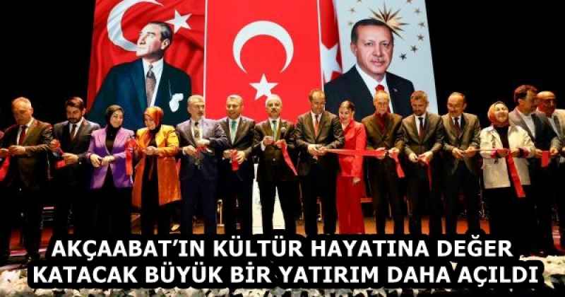 AKÇAABAT’IN KÜLTÜR HAYATINA DEĞER KATACAK BÜYÜK BİR YATIRIM DAHA AÇILDI