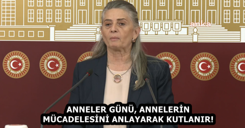 ANNELER GÜNÜ, ANNELERİN MÜCADELESİNİ ANLAYARAK KUTLANIR! 