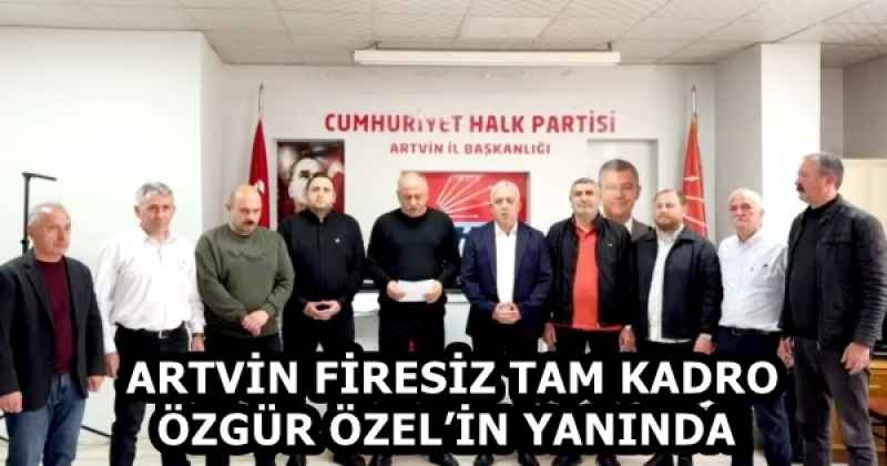 ARTVİN FİRESİZ TAM KADRO ÖZGÜR ÖZEL’İN YANINDA 