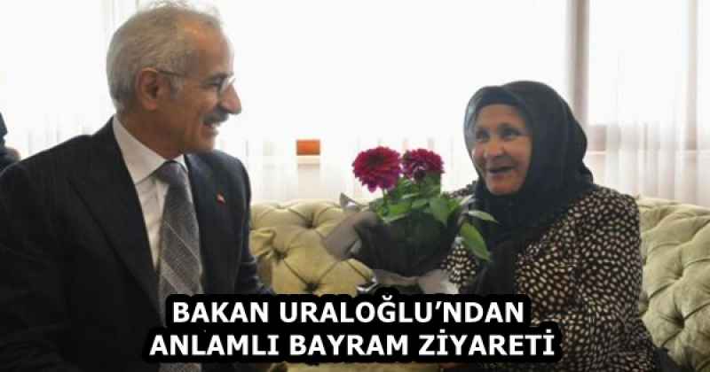 BAKAN URALOĞLU’NDAN ANLAMLI BAYRAM ZİYARETİ