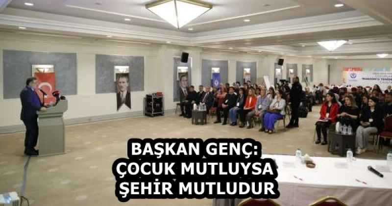 BAŞKAN GENÇ: ÇOCUK MUTLUYSA ŞEHİR MUTLUDUR
