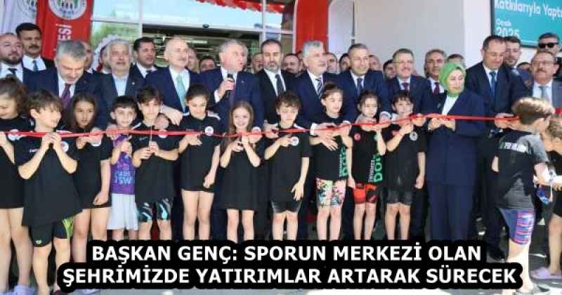 BAŞKAN GENÇ: SPORUN MERKEZİ OLAN ŞEHRİMİZDE YATIRIMLAR ARTARAK SÜRECEK