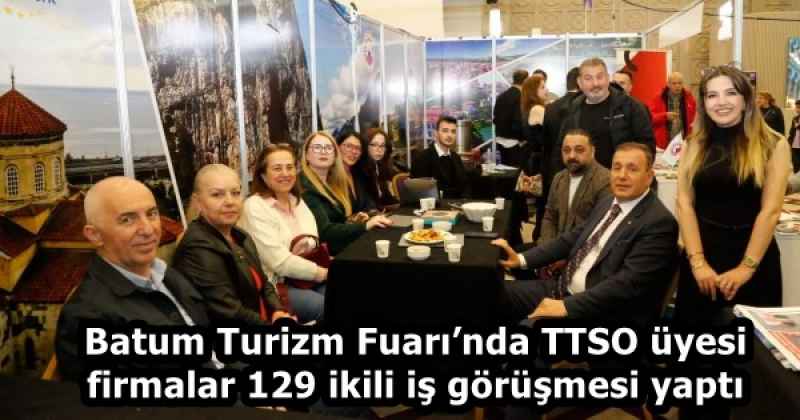 Batum Turizm Fuarı’nda TTSO üyesi firmalar 129 ikili iş görüşmesi yaptı