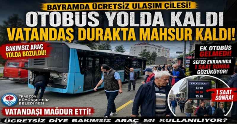 BAYRAMDA ÜCRETSİZ ULAŞIM ÇİLESİ!  OTOBÜS YOLDA KALDI, VATANDAŞ DURAKTA MAHSUR KALDI