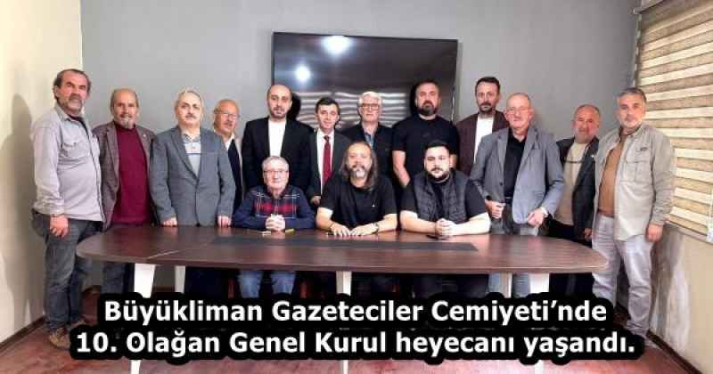 Büyükliman Gazeteciler Cemiyeti’nde 10. Olağan Genel Kurul heyecanı yaşandı.