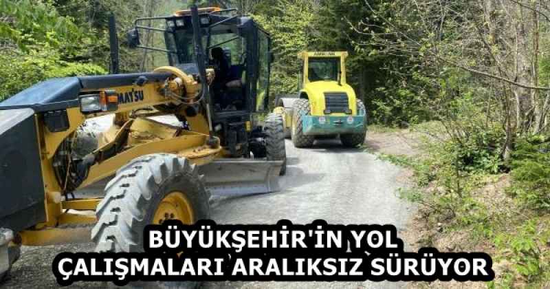 BÜYÜKŞEHİR'İN YOL ÇALIŞMALARI ARALIKSIZ SÜRÜYOR