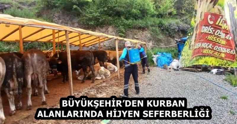 BÜYÜKŞEHİR’DEN KURBAN ALANLARINDA HİJYEN SEFERBERLİĞİ