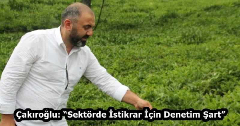 Çakıroğlu: “Sektörde İstikrar İçin Denetim Şart”