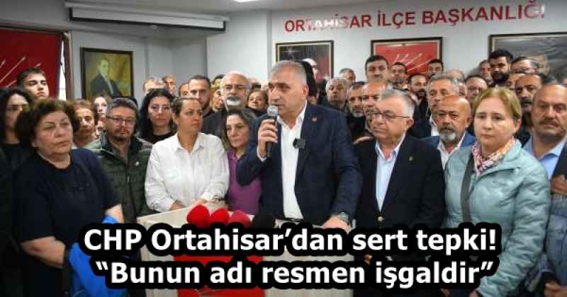 CHP Ortahisar’dan sert tepki! “Bunun adı resmen işgaldir”