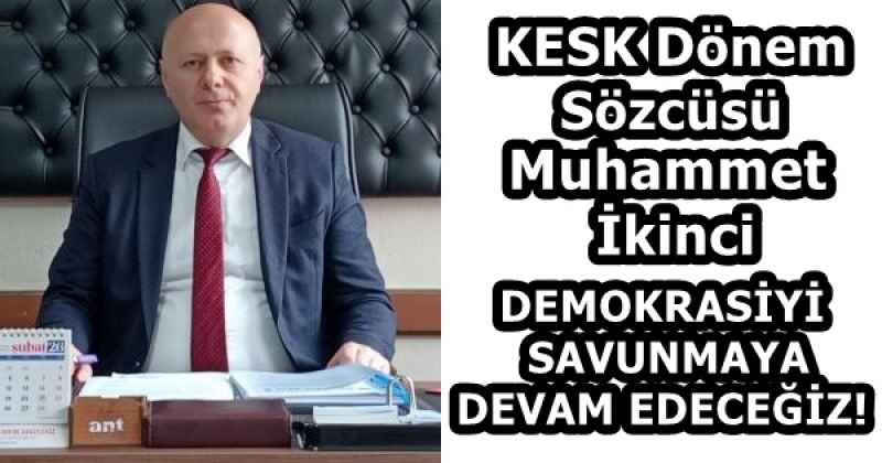 DEMOKRASİYİ SAVUNMAYA DEVAM EDECEĞİZ!