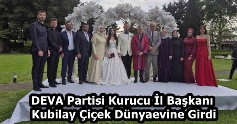 DEVA Partisi Kurucu İl Başkanı Kubilay Çiçek Dünyaevine Girdi