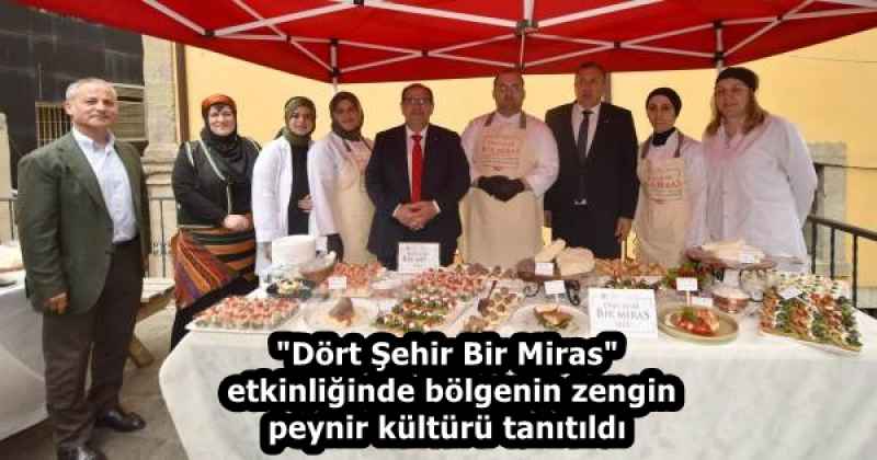 "Dört Şehir Bir Miras" etkinliğinde bölgenin zengin peynir kültürü tanıtıldı