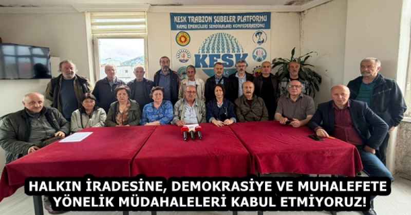 HALKIN İRADESİNE, DEMOKRASİYE VE MUHALEFETE YÖNELİK MÜDAHALELERİ KABUL ETMİYORUZ!