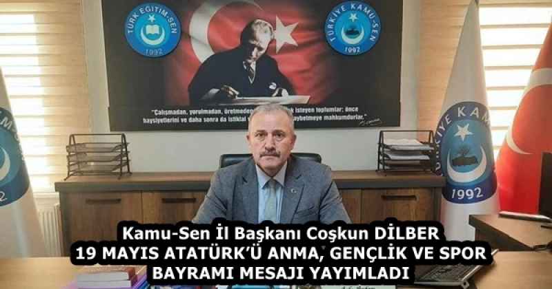 Kamu-Sen İl Başkanı Coşkun DİLBER 19 MAYIS ATATÜRK’Ü ANMA, GENÇLİK VE SPOR BAYRAMI MESAJI YAYIMLADI