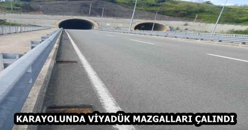KARAYOLUNDA VİYADÜK MAZGALLARI ÇALINDI