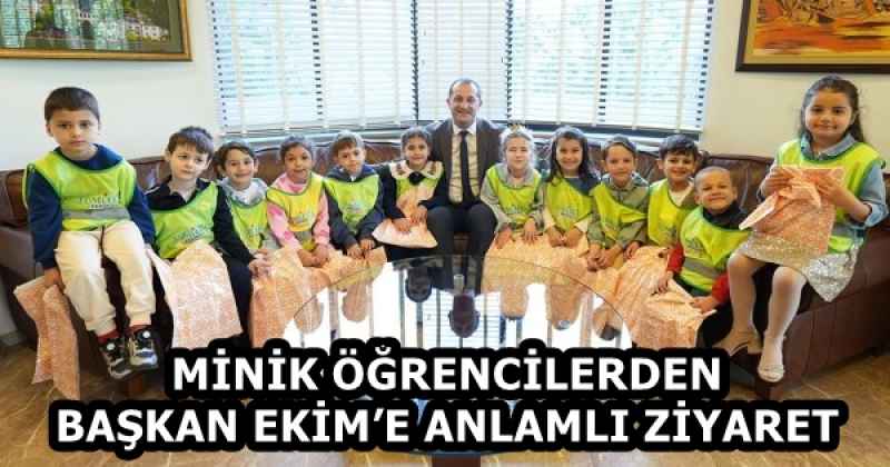 MİNİK ÖĞRENCİLERDEN BAŞKAN EKİM’E ANLAMLI ZİYARET