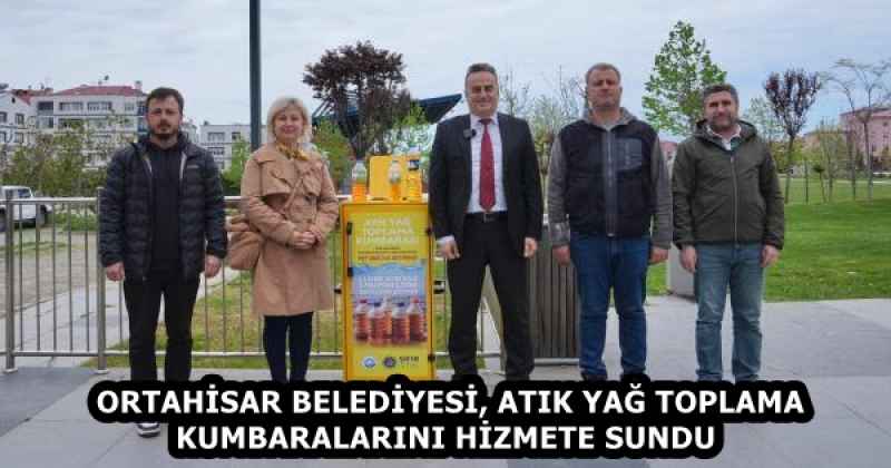 ORTAHİSAR BELEDİYESİ, ATIK YAĞ TOPLAMA KUMBARALARINI HİZMETE SUNDU 