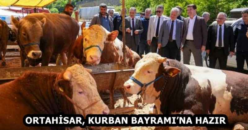 ORTAHİSAR, KURBAN BAYRAMI’NA HAZIR