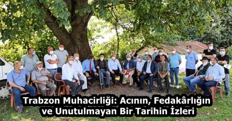 Trabzon Muhacirliği: Acının, Fedakârlığın ve Unutulmayan Bir Tarihin İzleri