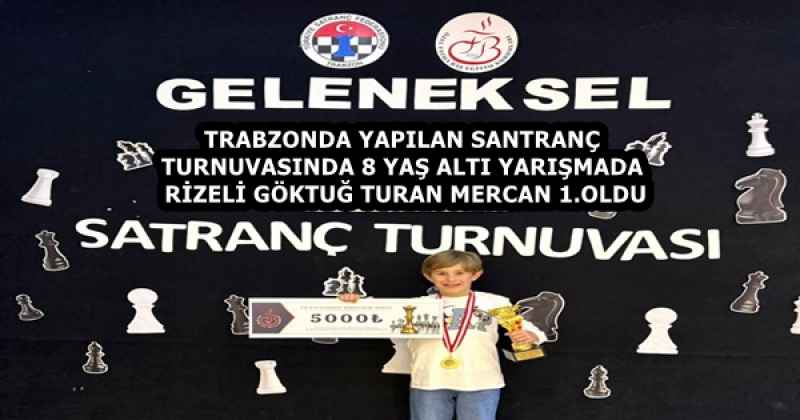 TRABZONDA YAPILAN SANTRANÇ TURNUVASINDA 8 YAŞ ALTI YARIŞMADA RİZELİ GÖKTUĞ TURAN MERCAN 1.OLDU