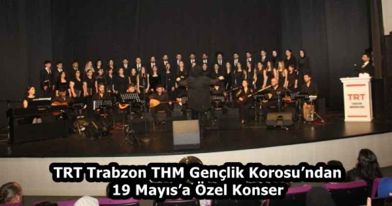 TRT Trabzon THM Gençlik Korosu’ndan 19 Mayıs’a Özel Konser