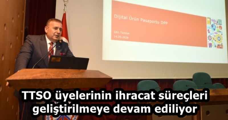 TTSO üyelerinin ihracat süreçleri geliştirilmeye devam ediliyor