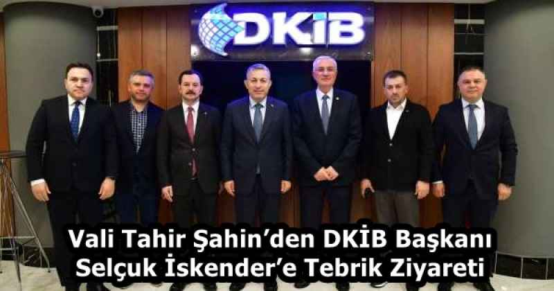 Vali Tahir Şahin’den DKİB Başkanı Selçuk İskender’e Tebrik Ziyareti