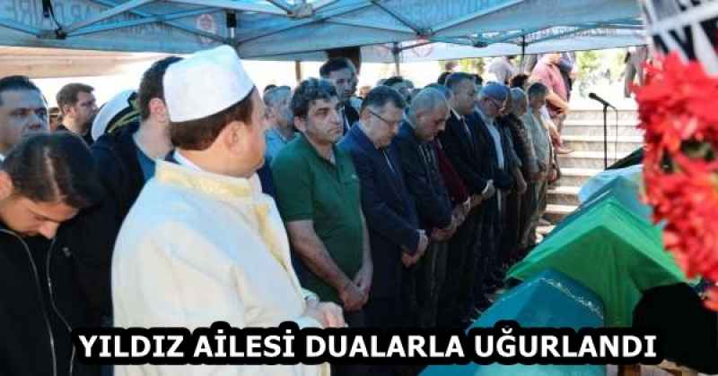 YILDIZ AİLESİ DUALARLA UĞURLANDI