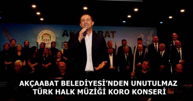 AKÇAABAT BELEDİYESİ’NDEN UNUTULMAZ TÜRK HALK MÜZİĞİ KORO KONSERİ