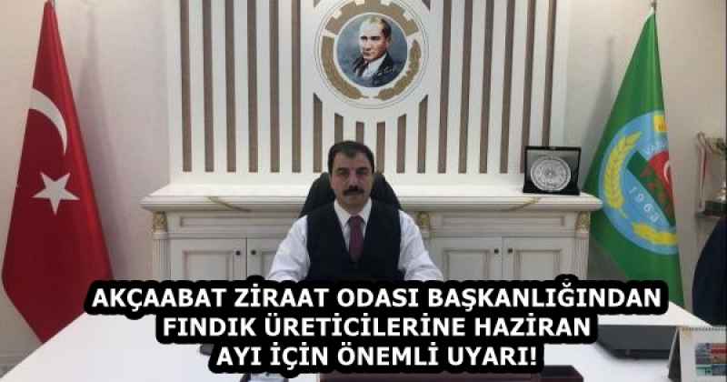 AKÇAABAT ZİRAAT ODASI BAŞKANLIĞINDAN FINDIK ÜRETİCİLERİNE HAZİRAN AYI İÇİN ÖNEMLİ UYARI!
