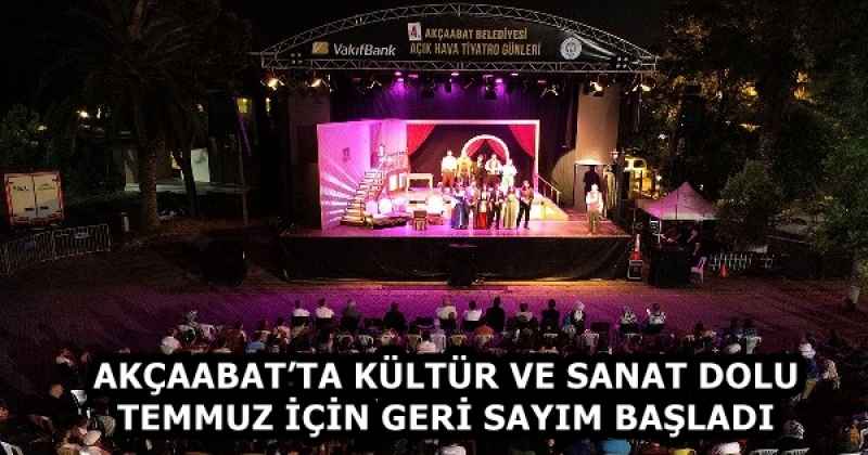 AKÇAABAT’TA KÜLTÜR VE SANAT DOLU TEMMUZ İÇİN GERİ SAYIM BAŞLADI
