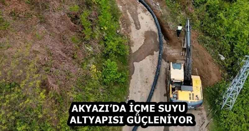 AKYAZI’DA İÇME SUYU   ALTYAPISI GÜÇLENİYOR