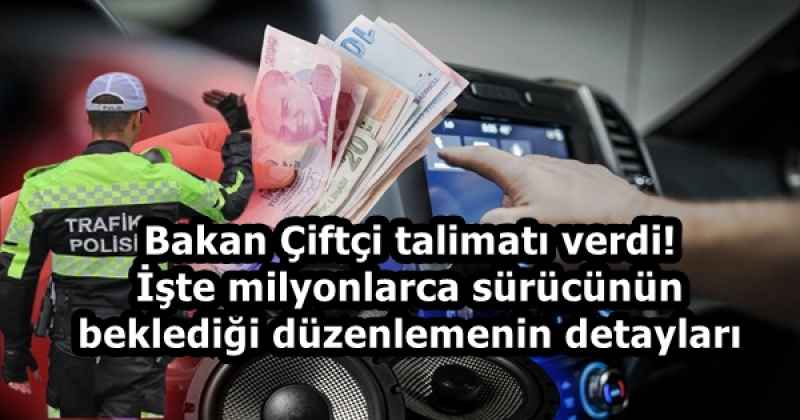 Bakan Çiftçi talimatı verdi! İşte milyonlarca sürücünün beklediği düzenlemenin detayları