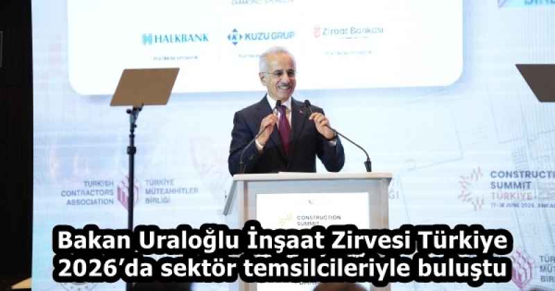 Bakan Uraloğlu İnşaat Zirvesi Türkiye 2026’da sektör temsilcileriyle buluştu