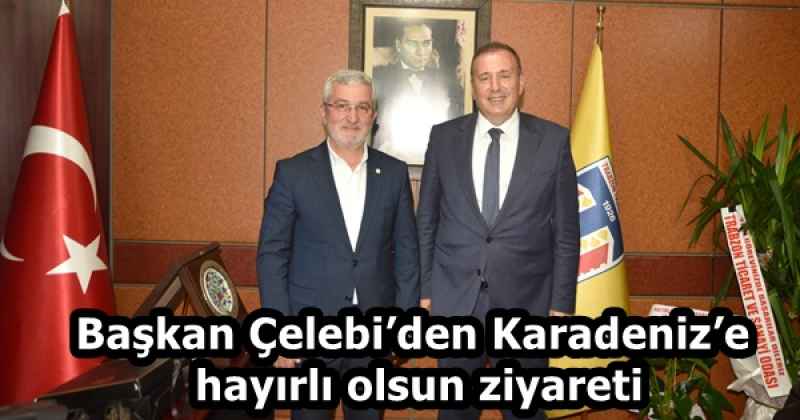 Başkan Çelebi’den Karadeniz’e hayırlı olsun ziyareti