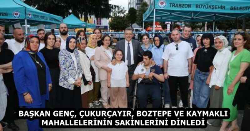 BAŞKAN GENÇ, ÇUKURÇAYIR, BOZTEPE VE KAYMAKLI MAHALLELERİNİN SAKİNLERİNİ DİNLEDİ