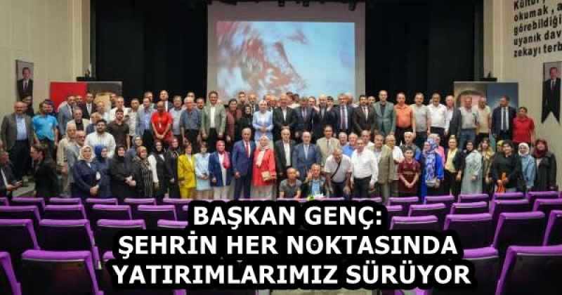 BAŞKAN GENÇ: ŞEHRİN HER NOKTASINDA YATIRIMLARIMIZ SÜRÜYOR