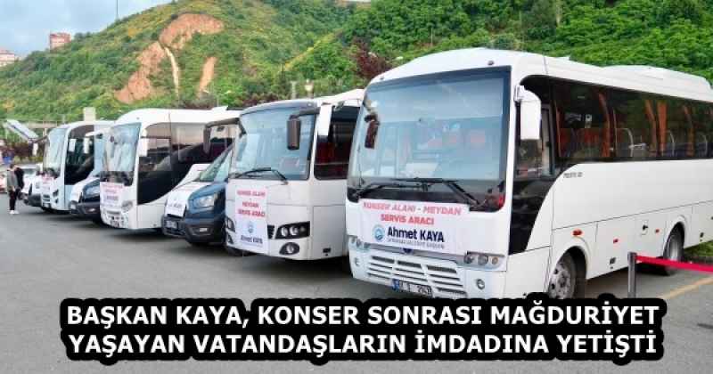 BAŞKAN KAYA, KONSER SONRASI MAĞDURİYET YAŞAYAN VATANDAŞLARIN İMDADINA YETİŞTİ