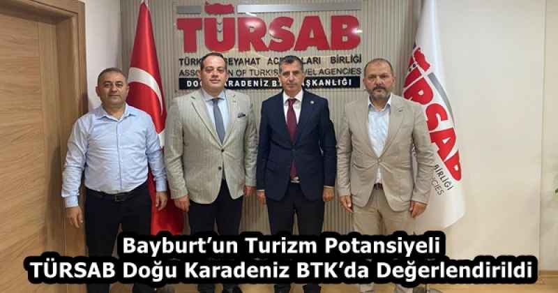 Bayburt’un Turizm Potansiyeli TÜRSAB Doğu Karadeniz BTK’da Değerlendirildi