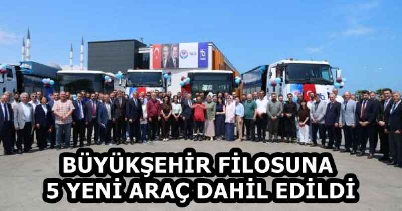 BÜYÜKŞEHİR FİLOSUNA 5 YENİ ARAÇ DAHİL EDİLDİ