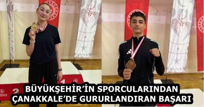 BÜYÜKŞEHİR’İN SPORCULARINDAN ÇANAKKALE’DE GURURLANDIRAN BAŞARI
