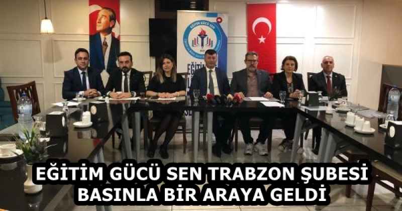 EĞİTİM GÜCÜ SEN TRABZON ŞUBESİ TRABZON BASINIYLA BİR ARAYA GELDİ