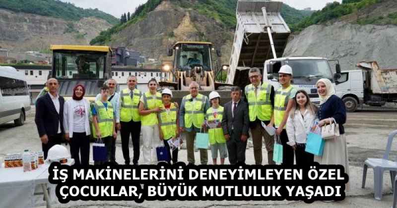 İŞ MAKİNELERİNİ DENEYİMLEYEN ÖZEL ÇOCUKLAR, BÜYÜK MUTLULUK YAŞADI
