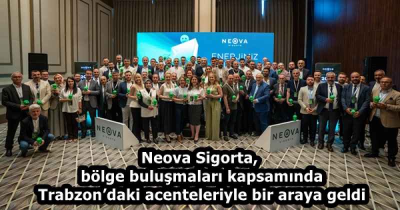 Neova Sigorta, bölge buluşmaları kapsamında Trabzon’daki acenteleriyle bir araya geldi